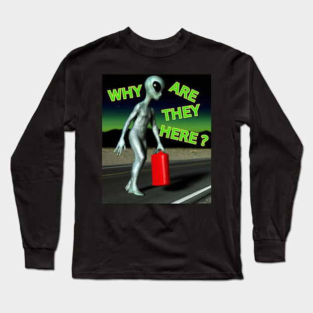 Why Are Aliens Here? Long Sleeve T-Shirt by Gone Retrograde